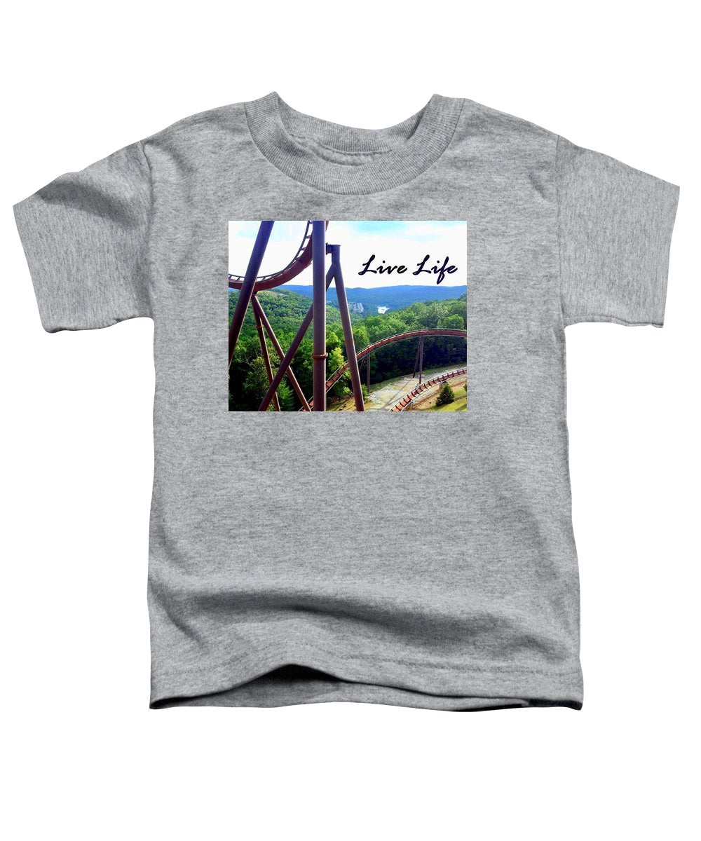 Live Life - Toddler T-Shirt