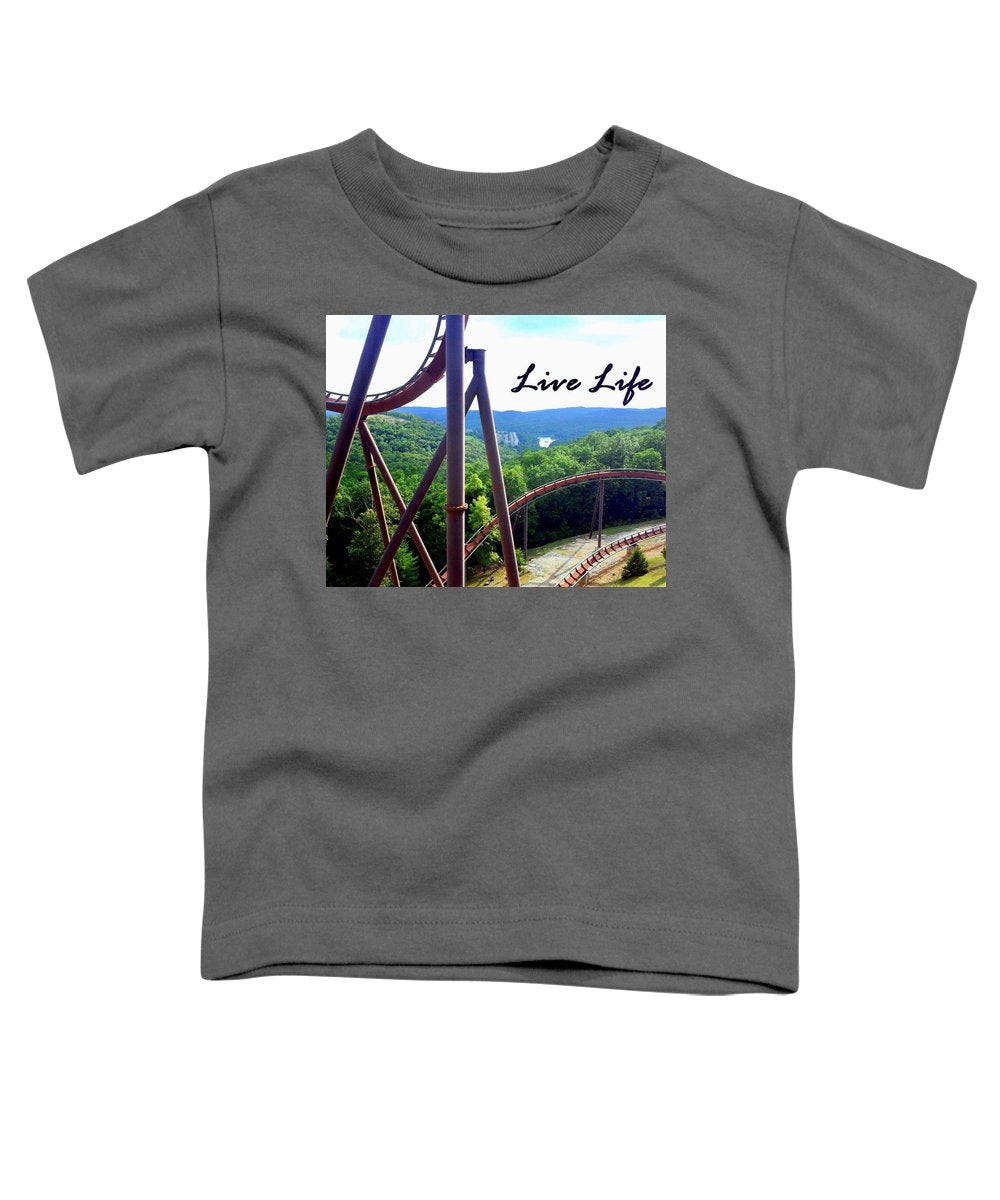 Live Life - Toddler T-Shirt